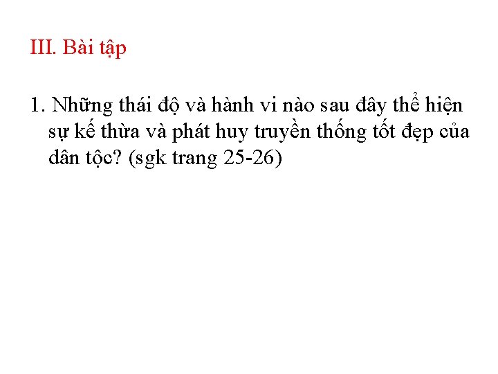 III. Bài tập 1. Những thái độ và hành vi nào sau đây thể