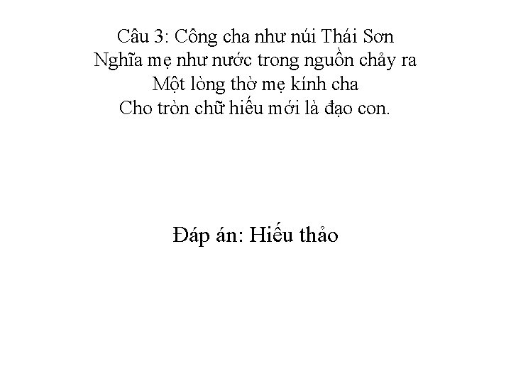 Câu 3: Công cha như núi Thái Sơn Nghĩa mẹ như nước trong nguồn