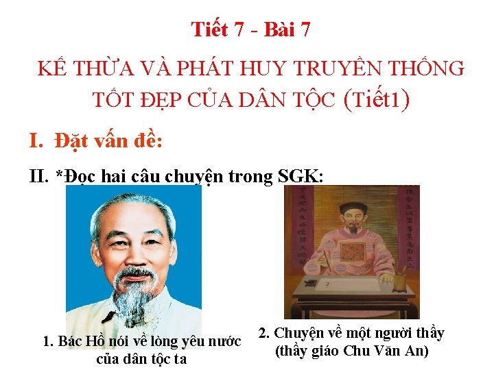 Tiết 7 - Bài 7 KẾ THỪA VÀ PHÁT HUY TRUYỀN THỐNG TỐT ĐẸP