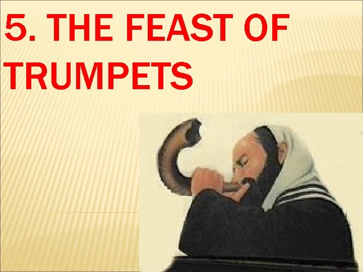 5. THE FEAST OF TRUMPETS 5. THE FEAST OF TRUMPETS