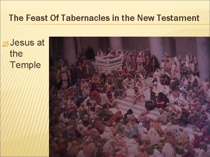 The Feast Of Tabernacles in the New Testament Jesus at the Temple The Feast Of Tabernacles in the New Testament Jesus at the Temple