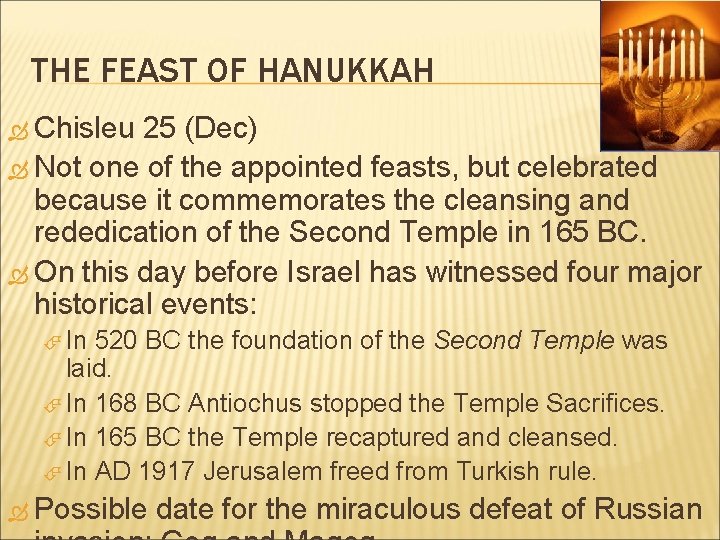 THE FEAST OF HANUKKAH Chisleu 25 (Dec) Not one of the appointed feasts, but THE FEAST OF HANUKKAH Chisleu 25 (Dec) Not one of the appointed feasts, but
