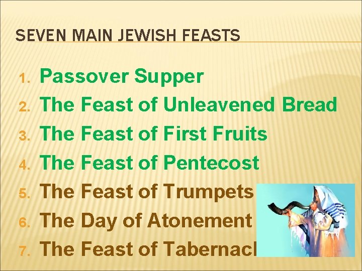 SEVEN MAIN JEWISH FEASTS 1. 2. 3. 4. 5. 6. 7. Passover Supper The SEVEN MAIN JEWISH FEASTS 1. 2. 3. 4. 5. 6. 7. Passover Supper The