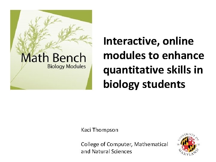 Interactive, online modules to enhance quantitative skills in biology students Kaci Thompson College of