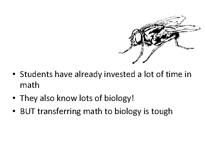  • Students have already invested a lot of time in math • They