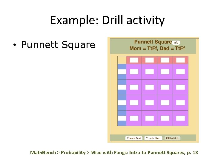 Example: Drill activity • Punnett Square Math. Bench > Probability > Mice with Fangs: