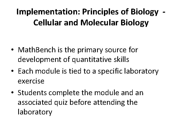 Implementation: Principles of Biology Cellular and Molecular Biology • Math. Bench is the primary