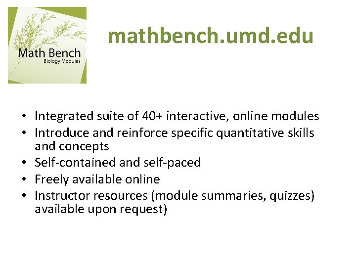 mathbench. umd. edu • Integrated suite of 40+ interactive, online modules • Introduce and