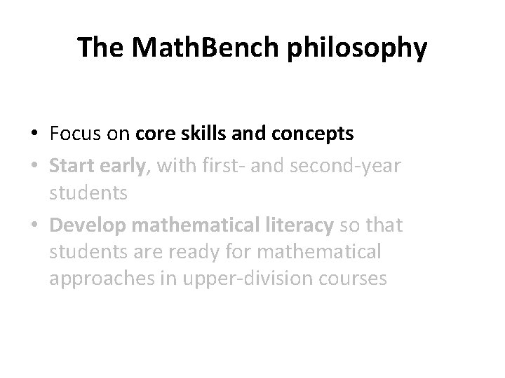 The Math. Bench philosophy • Focus on core skills and concepts • Start early,