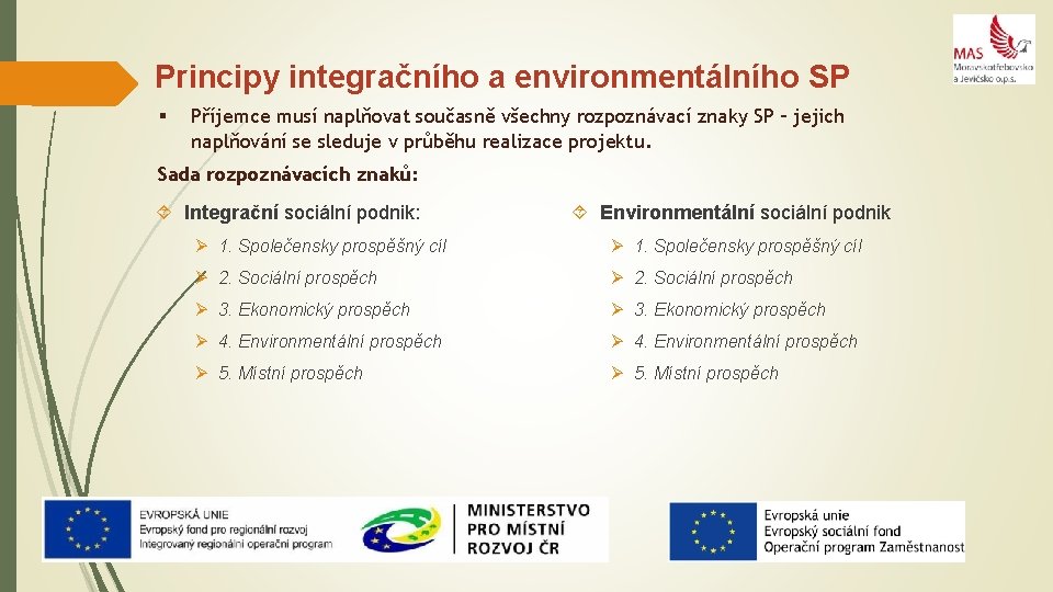 Principy integračního a environmentálního SP § Příjemce musí naplňovat současně všechny rozpoznávací znaky SP
