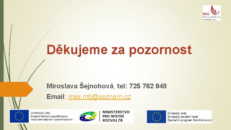 Děkujeme za pozornost Miroslava Šejnohová, tel: 725 762 948 Email: mas. mtj@seznam. cz 