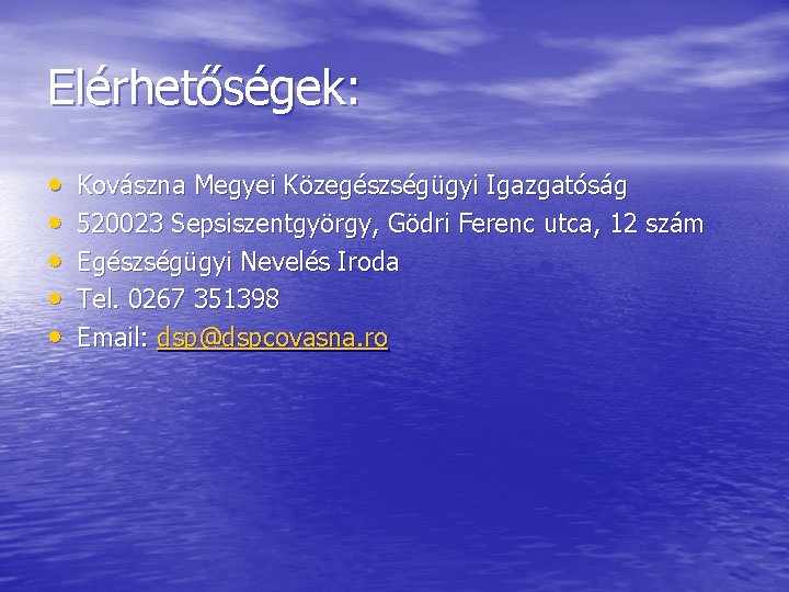 Elérhetőségek: • • • Kovászna Megyei Közegészségügyi Igazgatóság 520023 Sepsiszentgyörgy, Gödri Ferenc utca, 12