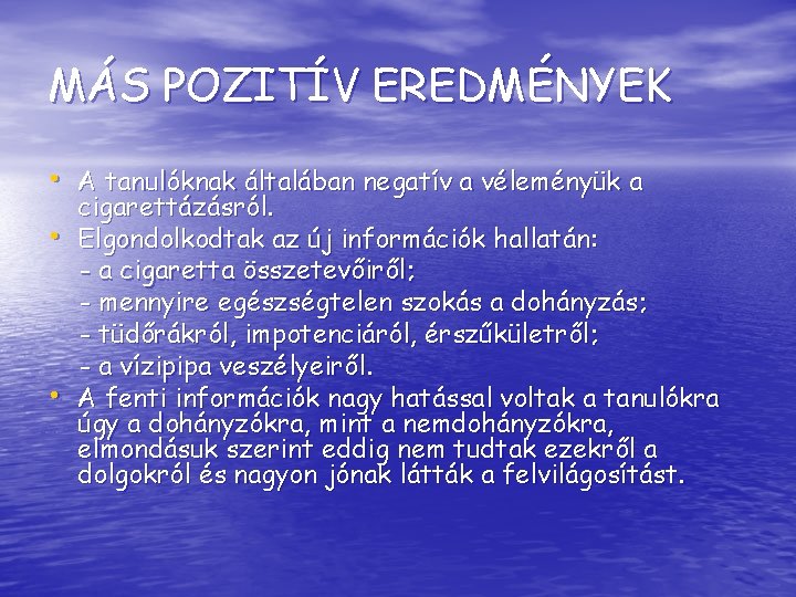 MÁS POZITÍV EREDMÉNYEK • A tanulóknak általában negatív a véleményük a • • cigarettázásról.