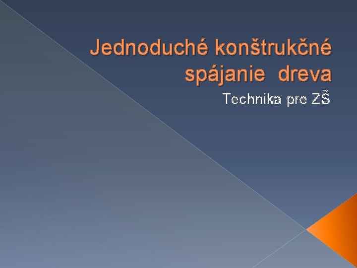 Jednoduché konštrukčné spájanie dreva Technika pre ZŠ 