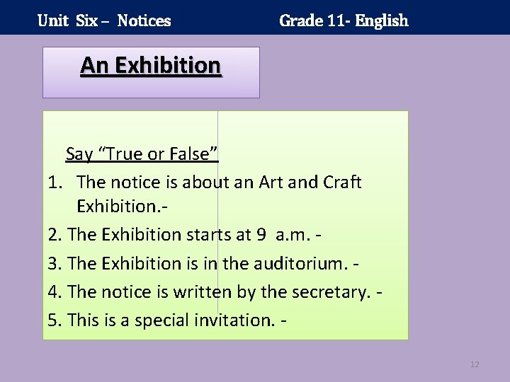 Unit Six – Notices Grade 11 - English An Exhibition Say “True or False”