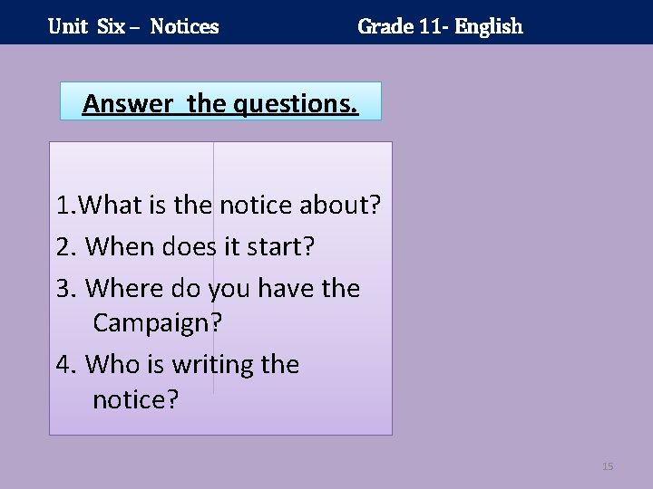 Unit Six – Notices Grade 11 - English Answer the questions. 1. What is