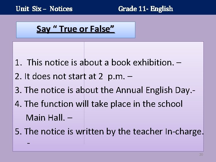 Unit Six – Notices Grade 11 - English Say “ True or False” 1.