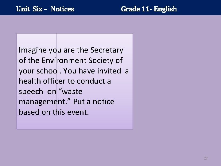 Unit Six – Notices Grade 11 - English Imagine you are the Secretary of