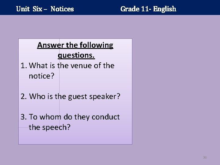 Unit Six – Notices Grade 11 - English Answer the following questions. 1. What