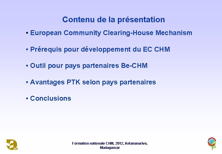 Contenu de la présentation • European Community Clearing-House Mechanism • Prérequis pour développement du