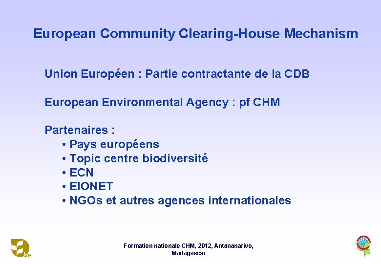 European Community Clearing-House Mechanism Union Européen : Partie contractante de la CDB European Environmental