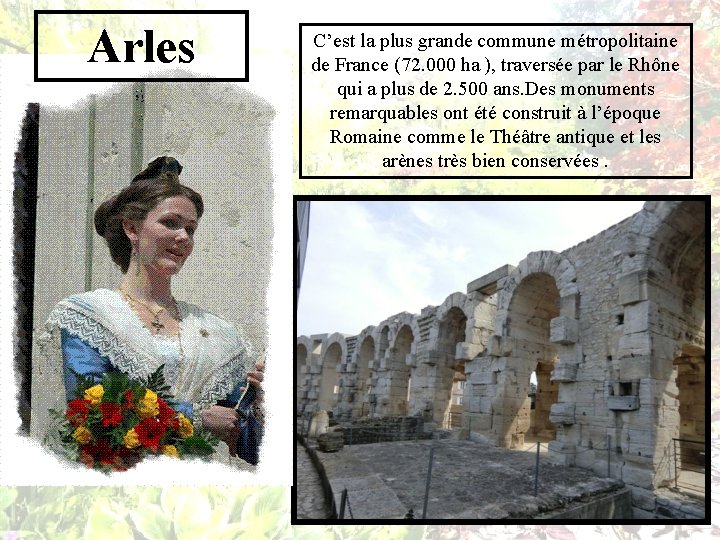 Arles C’est la plus grande commune métropolitaine de France (72. 000 ha ), traversée