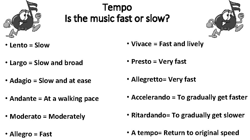 Tempo Is the music fast or slow? • Lento = Slow • Vivace =