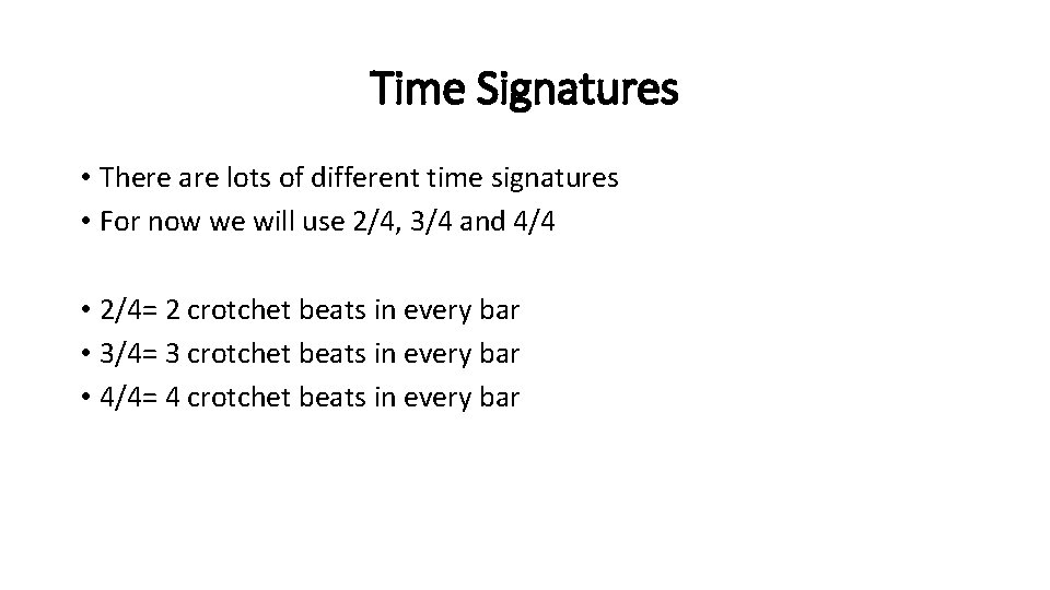 Time Signatures • There are lots of different time signatures • For now we