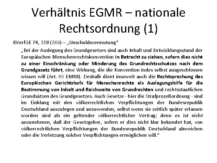 Verhältnis EGMR – nationale Rechtsordnung (1) BVerf. GE 74, 358 (369) – „Unschuldsvermutung“ „Bei