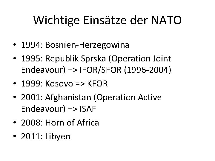 Wichtige Einsätze der NATO • 1994: Bosnien-Herzegowina • 1995: Republik Sprska (Operation Joint Endeavour)