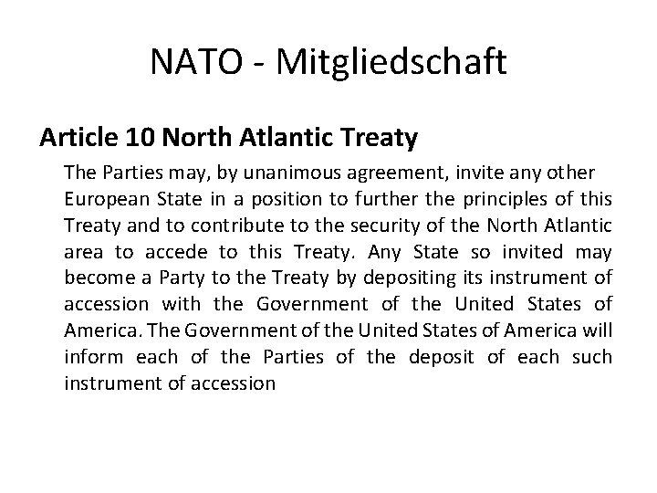 NATO - Mitgliedschaft Article 10 North Atlantic Treaty The Parties may, by unanimous agreement,