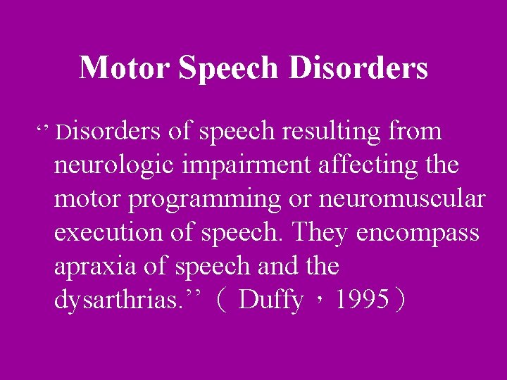 Motor Speech Disorders ‘’ Disorders of speech resulting from neurologic impairment affecting the motor