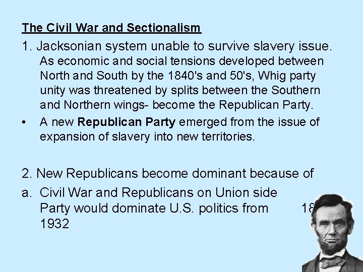 The Civil War and Sectionalism 1. Jacksonian system unable to survive slavery issue. •