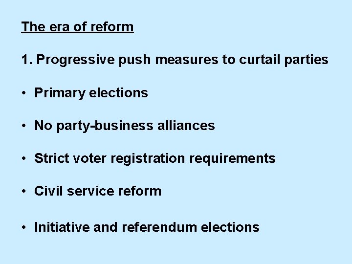 The era of reform 1. Progressive push measures to curtail parties • Primary elections