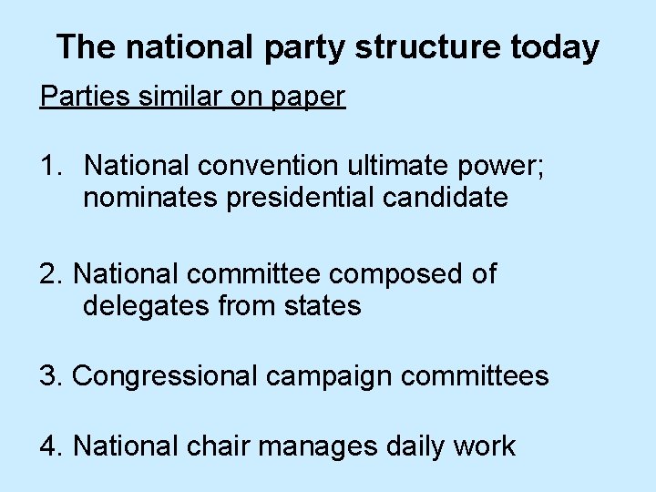 The national party structure today Parties similar on paper 1. National convention ultimate power;