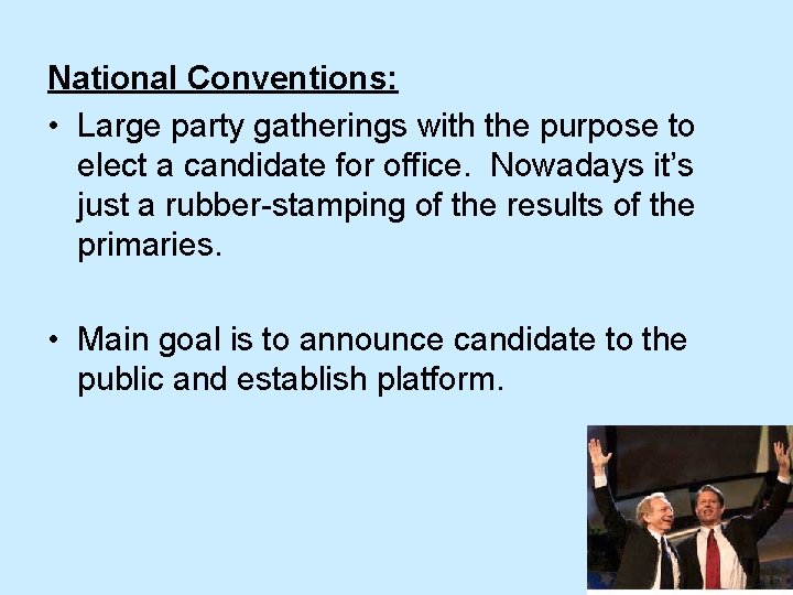 National Conventions: • Large party gatherings with the purpose to elect a candidate for