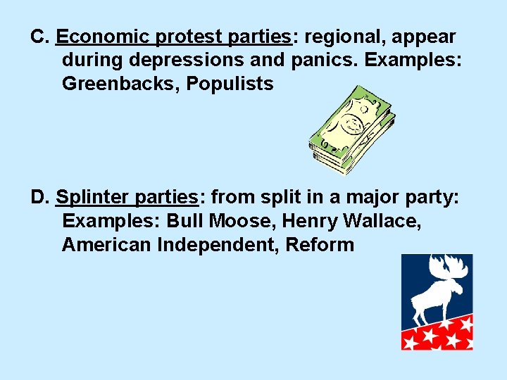 C. Economic protest parties: regional, appear during depressions and panics. Examples: Greenbacks, Populists D.