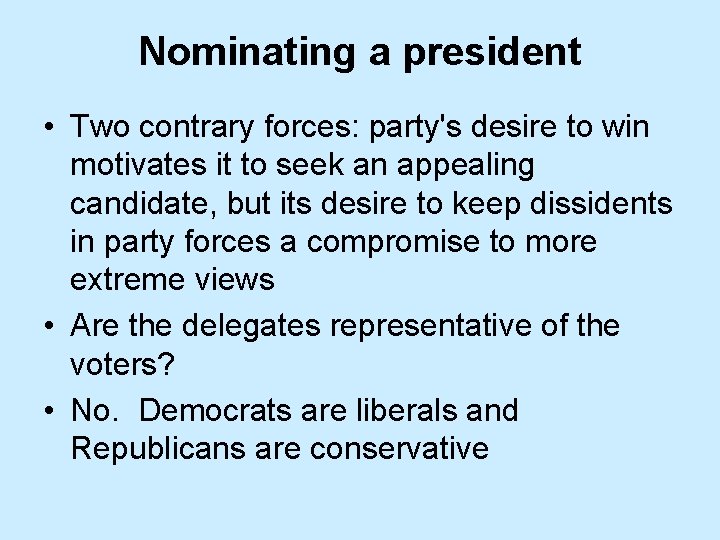 Nominating a president • Two contrary forces: party's desire to win motivates it to