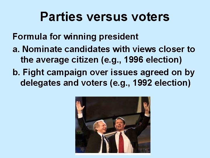 Parties versus voters Formula for winning president a. Nominate candidates with views closer to