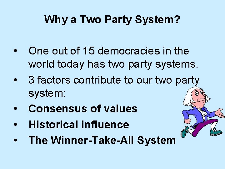 Why a Two Party System? • • • One out of 15 democracies in