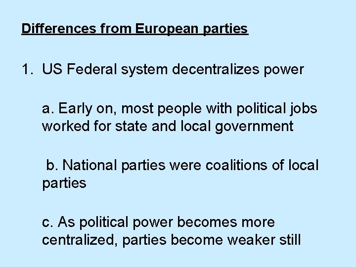 Differences from European parties 1. US Federal system decentralizes power a. Early on, most