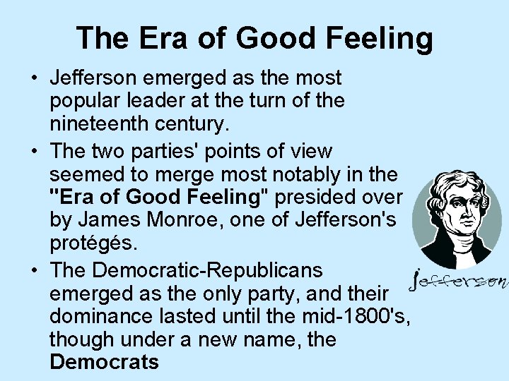 The Era of Good Feeling • Jefferson emerged as the most popular leader at