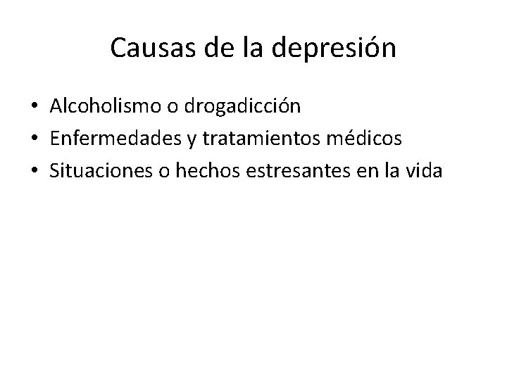 Causas de la depresión • Alcoholismo o drogadicción • Enfermedades y tratamientos médicos •