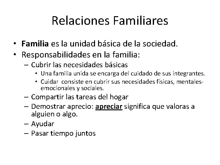 Relaciones Familiares • Familia es la unidad básica de la sociedad. • Responsabilidades en