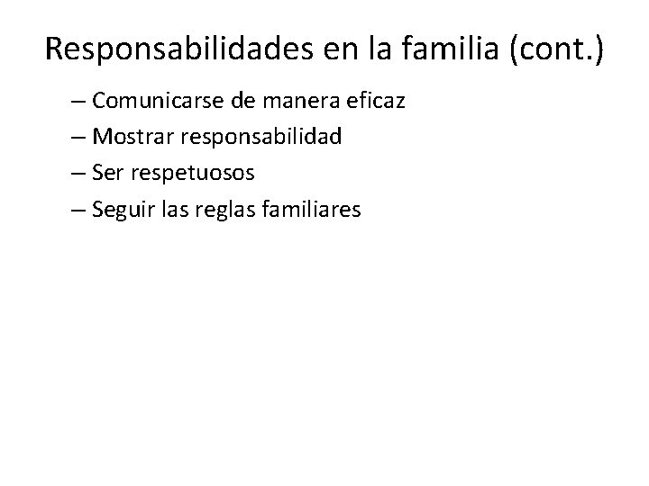 Responsabilidades en la familia (cont. ) – Comunicarse de manera eficaz – Mostrar responsabilidad
