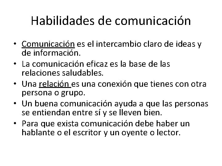 Habilidades de comunicación • Comunicación es el intercambio claro de ideas y de información.
