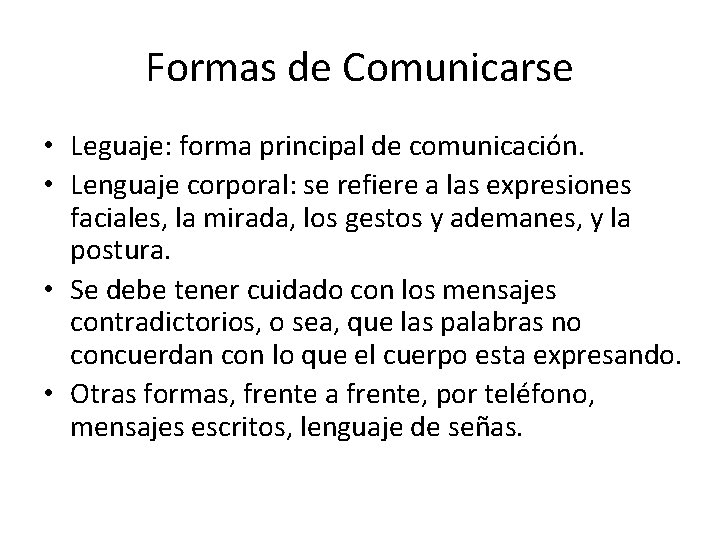 Formas de Comunicarse • Leguaje: forma principal de comunicación. • Lenguaje corporal: se refiere