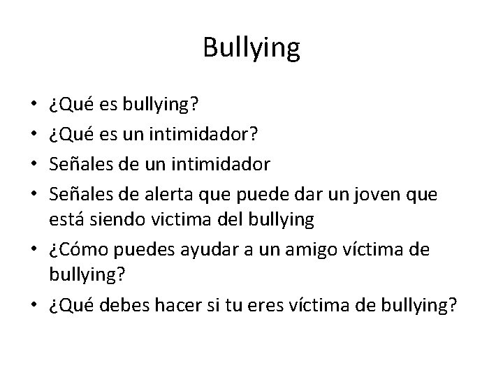 Bullying ¿Qué es bullying? ¿Qué es un intimidador? Señales de un intimidador Señales de