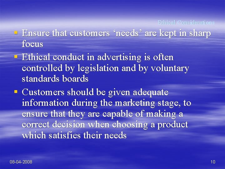 Ethical Considerations § Ensure that customers ‘needs’ are kept in sharp focus § Ethical