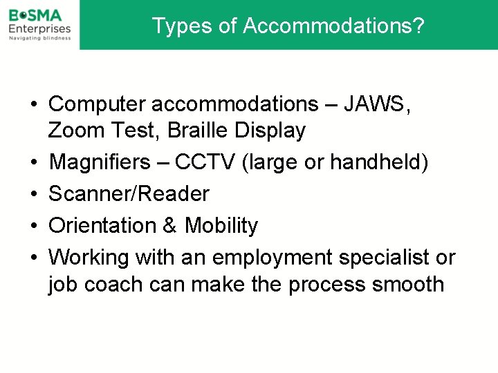 Types of Accommodations? • Computer accommodations – JAWS, Zoom Test, Braille Display • Magnifiers